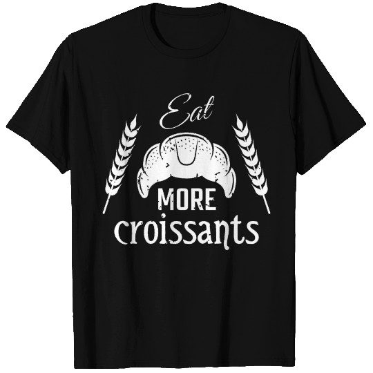 Eat More Croissant T Shirts