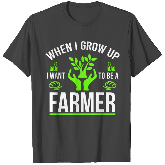 Farmer T Shirts When I grow up I want to be a farmer