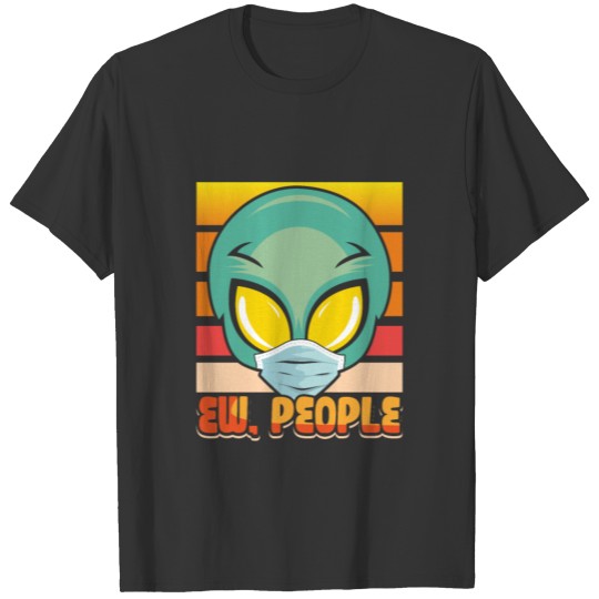 Aliens EW People funny T Shirts design #stayathome