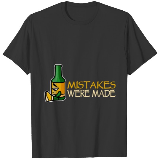 Alcohol Mistakes Were Made T-shirt