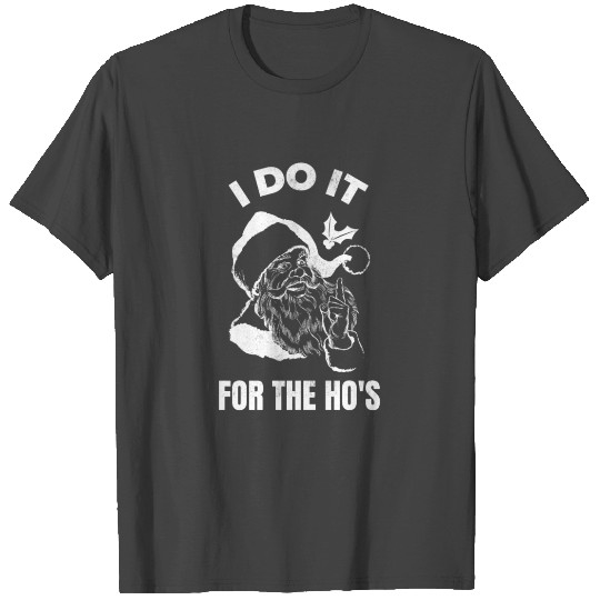 I do It for The Ho's T Shirts