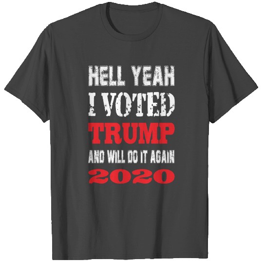 Hell yeah I voted Trump and will do it again T Shirts