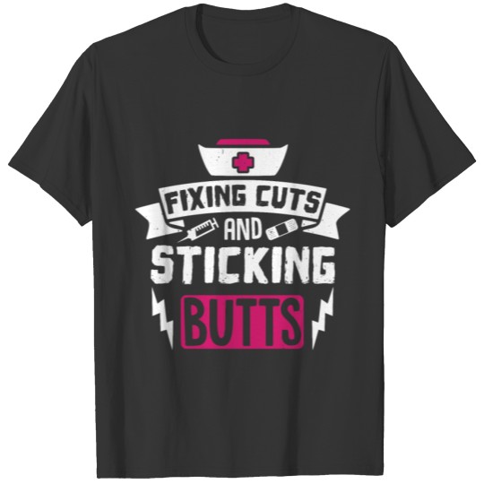 Nurse fixing cuts and sticking butts funny quote T-shirt