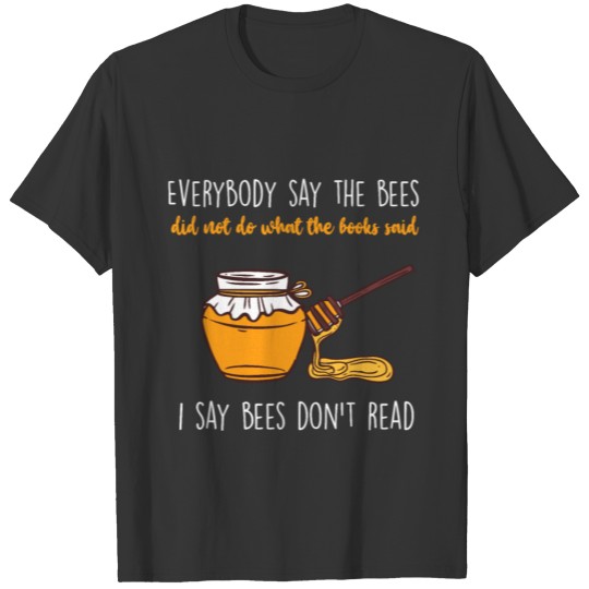 I Say Bees Don't Read - Funny Beekeeper Beehive Gi T-shirt