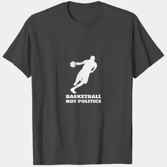 Basketball Not Politics T Shirts