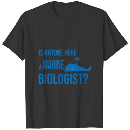 is anyone here a marine biologist T-shirt