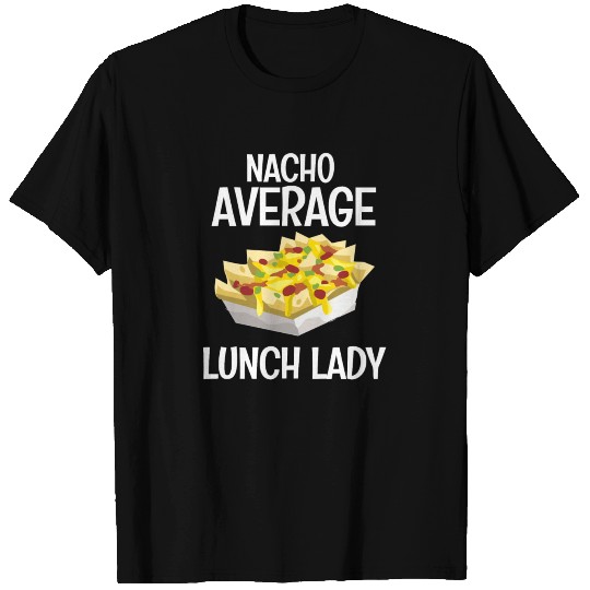 Nacho Average Lunch Lady Cafeteria Mexican Mom T Shirts