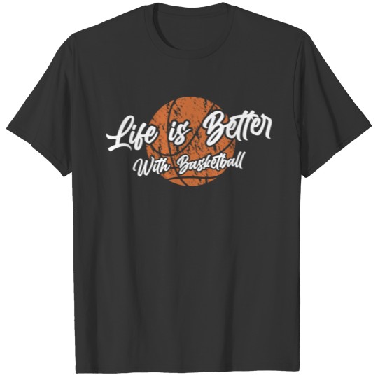 Basketball Used Look Saying Life Is Better T-shirt