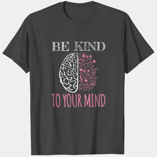 Be Kind To Your Mind Floral Mental Health Matters T Shirts