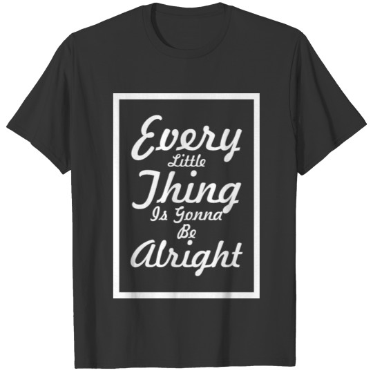 Every little thing gonna be alright T-shirt