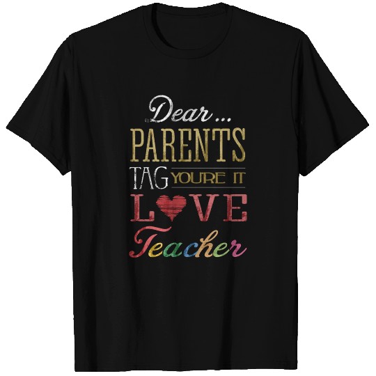 Dear Parents Tag You re It Love Teacher Recovered T Shirts