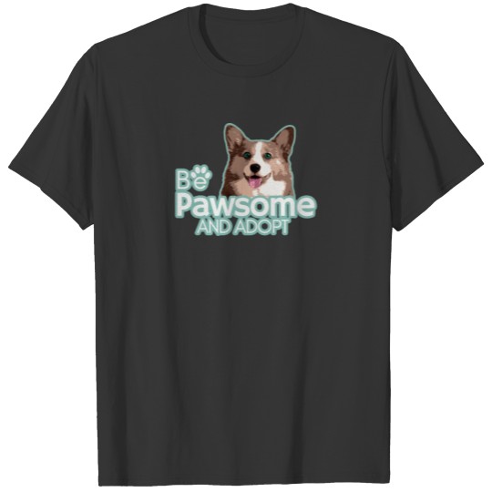 Be Pawsome and Adopt, Cute Corgi T Shirts