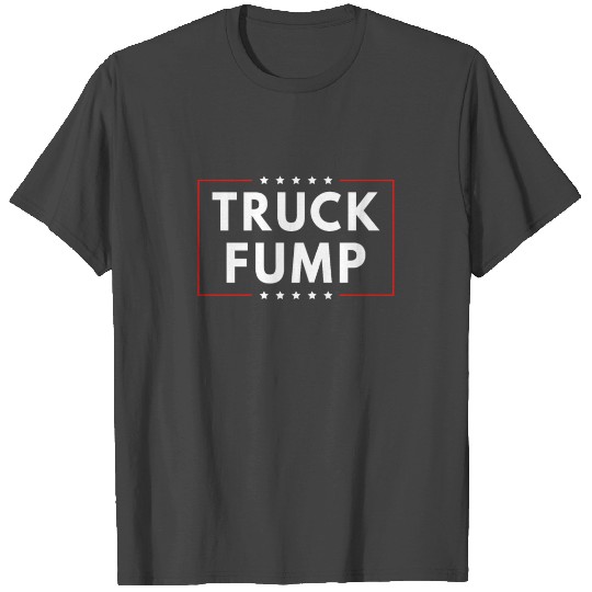 Truck Fump Fuck Trump Funny anti-Trump Sarcasm T Shirts