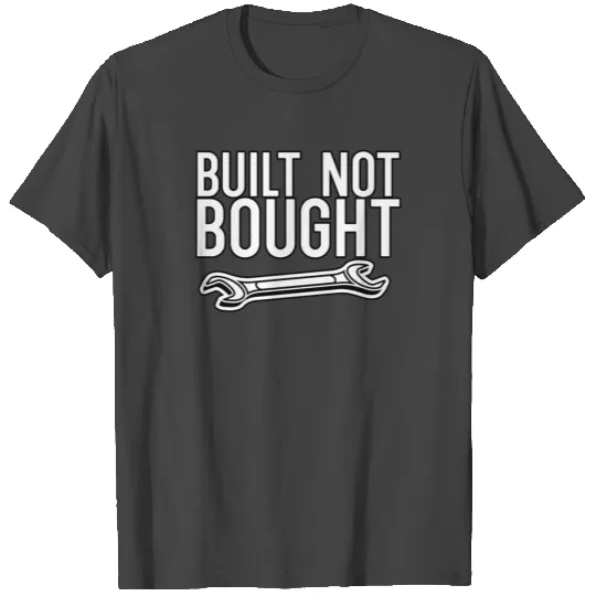 Built Not Bought T Shirts