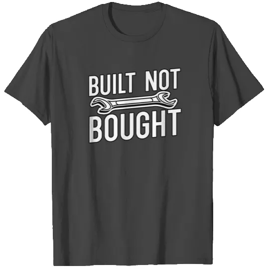 Built Not Bought T Shirts