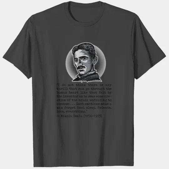 011 Quote Nikola Tesla thrill of invention success T Shirts
