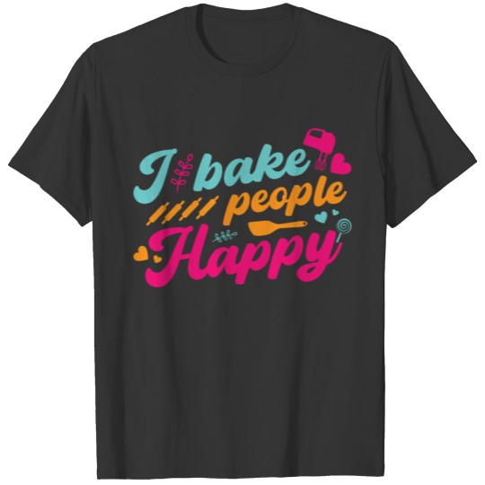 I Bake People Happy Butter Snack Cake Baking Food T Shirts