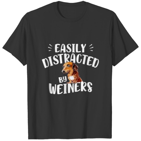Easily Distracted By Wieners - Dachshund T-shirt