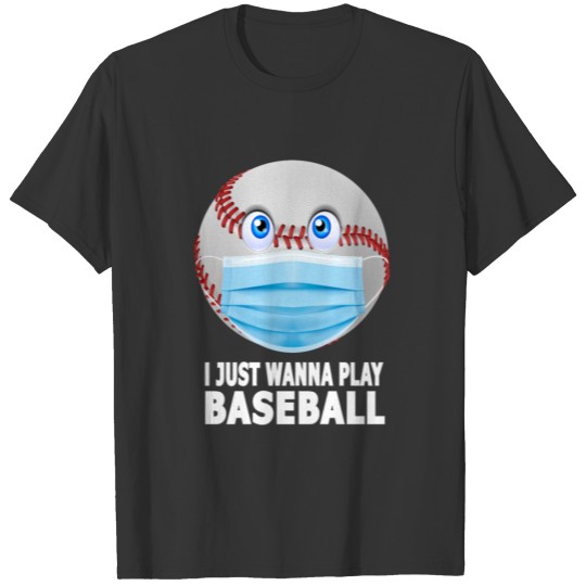 I Just Wanna Play Baseball T-shirt