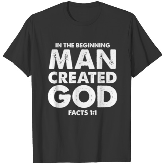 In the beginning man created god - atheism - T-shirt