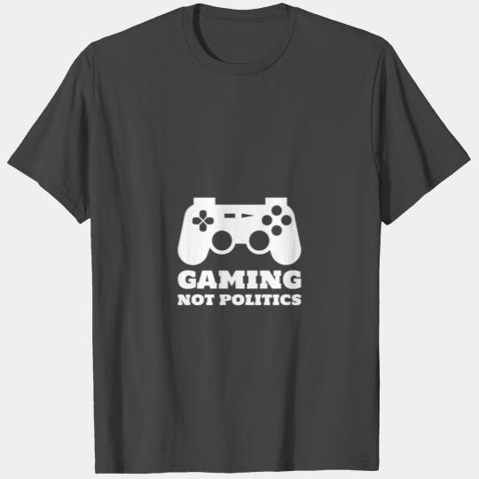 Gaming Not Politics T Shirts