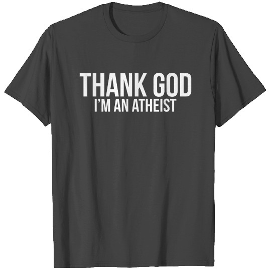 THANK GOD I'M AN ATHEIST T Shirts