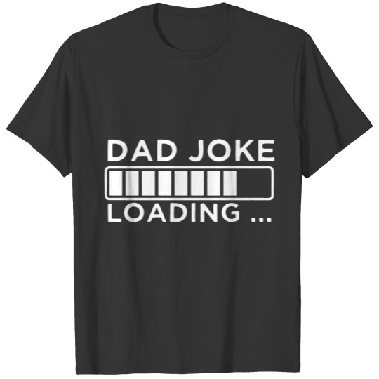 Dads Dad Joke Loading T Shirts
