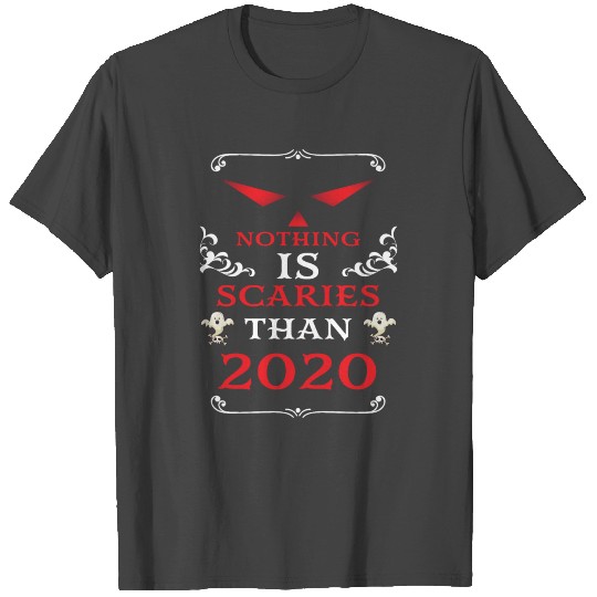 Nothing is Scarier Than 2020 Funny gift Scary Eyes T Shirts