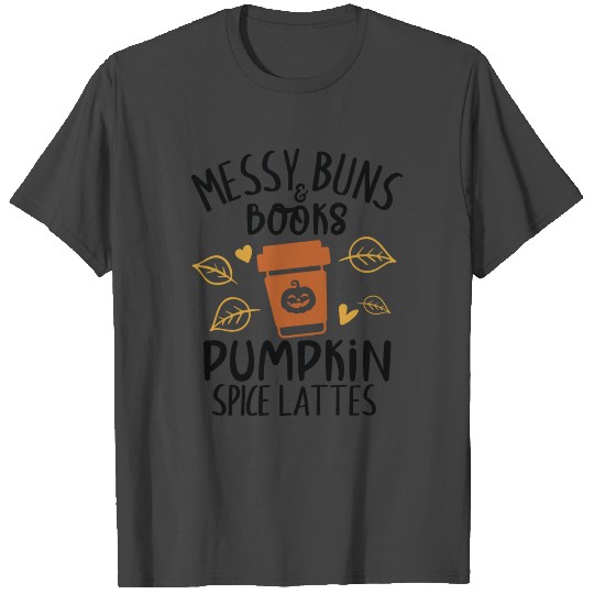 Messy Buns and Books Pumpkin Spice Lattes T Shirts