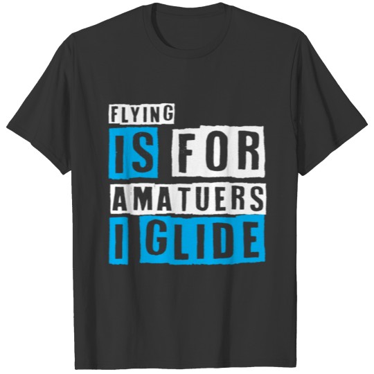Flying Is For Amateurs I Glide T-shirt