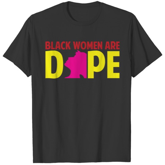 Black Women Are Dope Melanin Black Girl Magic Prou T-shirt