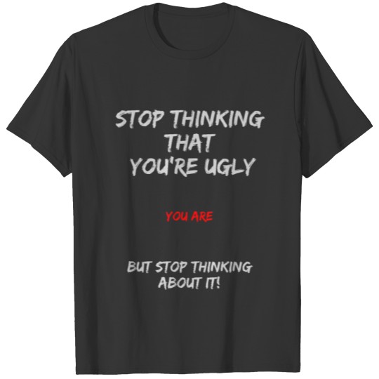 Sarcasm shirt design funny sayings to ugly people T-shirt