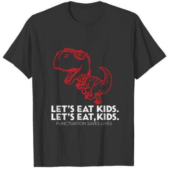 Let's eat kids Punctuation Save Lives Dinosaur Tea T-shirt