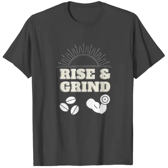 Rise and Grind Coffee and Fitness T Shirts