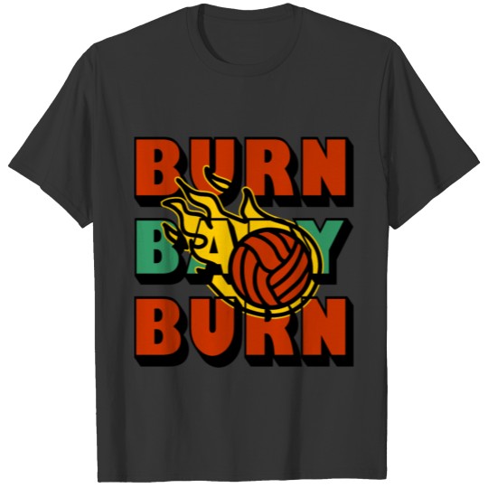 Burn baby burn - Volleyball meteor in flames T-shirt