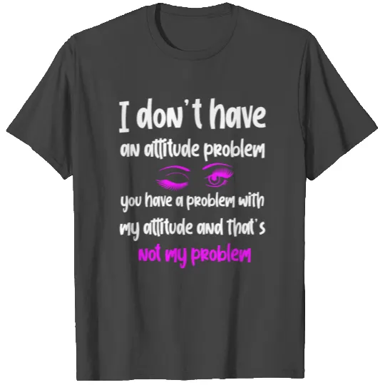 Funny women - I don't have an attitude problem T Shirts