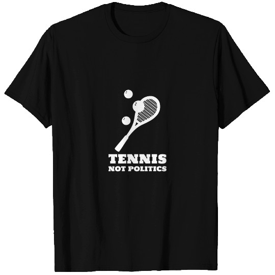 Tennis Not Politics T Shirts