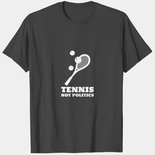 Tennis Not Politics T Shirts