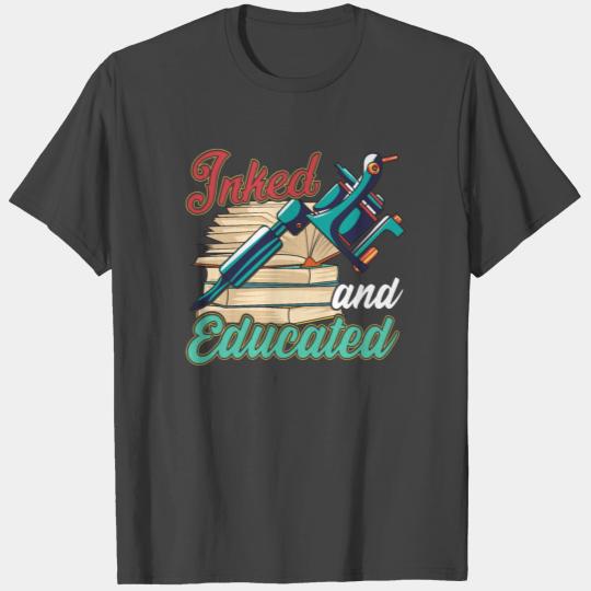 Cute Inked And Educated Tattoo Artist Ink Obsessed T Shirts