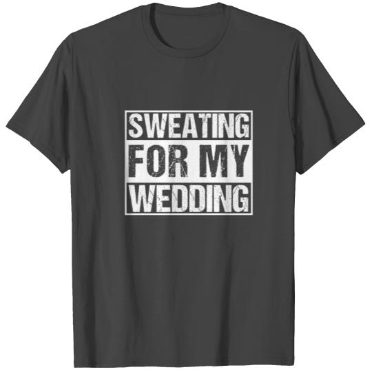 Funny Sweating For My Wedding Bride Groom To Be T Shirts