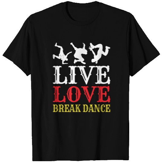 Breakdance Love B-Boy music dancing T Shirts