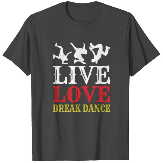 Breakdance Love B-Boy music dancing T Shirts