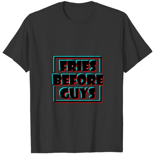 fries before guys trippy T-shirt