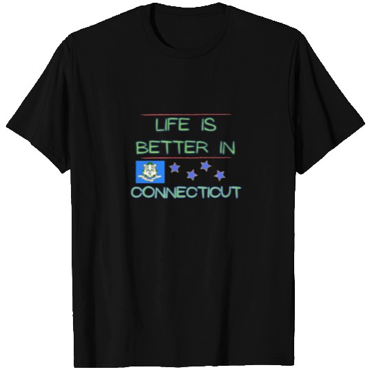 Life is better in Connecticut T Shirts