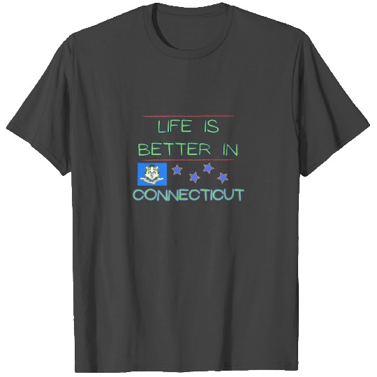 Life is better in Connecticut T Shirts