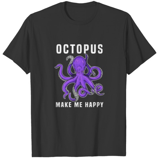 octopus make me happy T-shirt