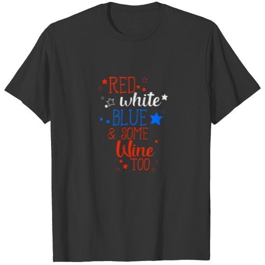 Red White Blue And Some Wine Too Funny Patriotic T-shirt