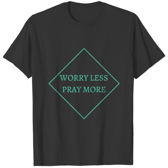 WORRY LESS PRAY MORE T-shirt