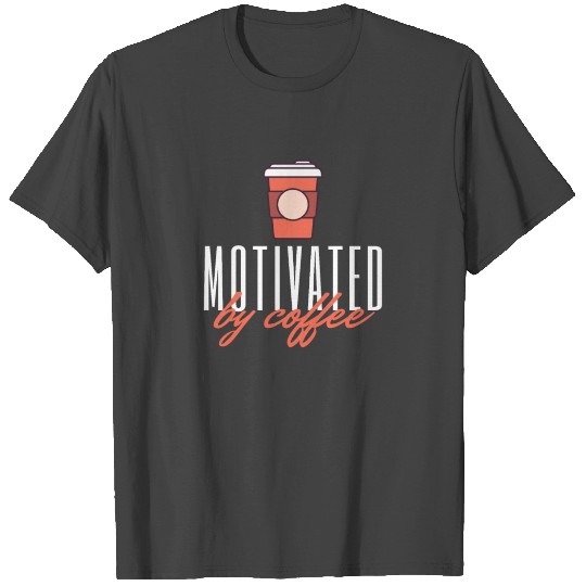 Motivated by coffee T Shirts
