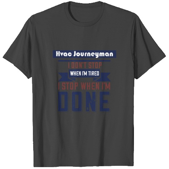 Hvac Journeyman Don't Stop When Im Tired T Shirts